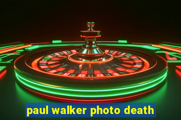 paul walker photo death